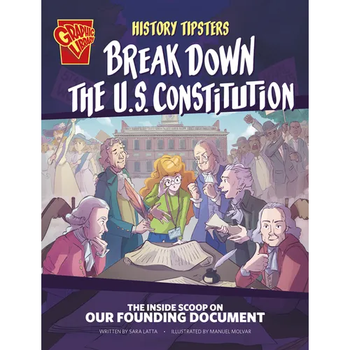 History Tipsters Break Down the U.S. Constitution: The Inside Scoop on Our Founding Document - Hardcover