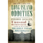 Long Island Oddities: Curious Locales, Unusual Occurrences and Unlikely Urban Adventures - Hardcover