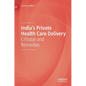 India's Private Health Care Delivery: Critique and Remedies - Hardcover