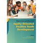 Equity-Oriented Positive Youth Development - Hardcover