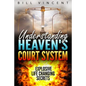 Understanding Heaven's Court System: Explosive Life Changing Secrets - Hardcover