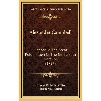 Alexander Campbell: Leader Of The Great Reformation Of The Nineteenth Century (1897) - Hardcover