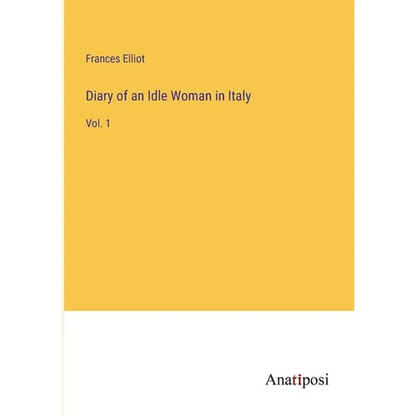 Diary of an Idle Woman in Italy: Vol. 1 - Paperback