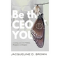 Be the CEO of YOU: Leading You with Vision, Purpose and Impact - Hardcover