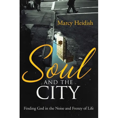Soul and the City: Finding God in the Noise and Frenzy of Life - Paperback