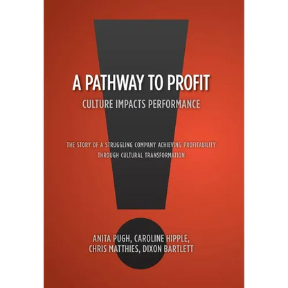 A Pathway to Profit: Culture Impacts Performance The Story of a Struggling Company Achieving Profitability through Cultural Transformation - Hardcover