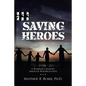 Saving Heroes: A Warrior's Journey Through Rehabilitation - Paperback