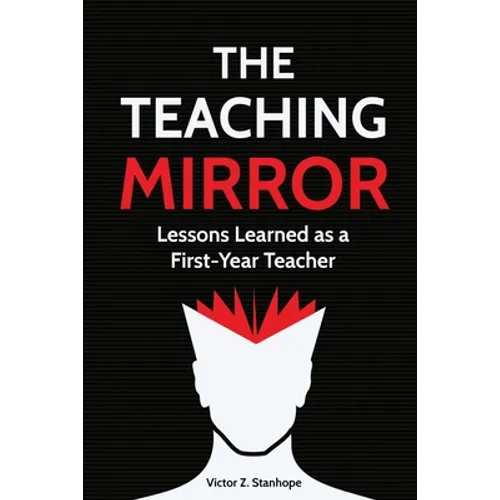 The Teaching Mirror: Lessons Learned as a First-Year Teacher - Paperback