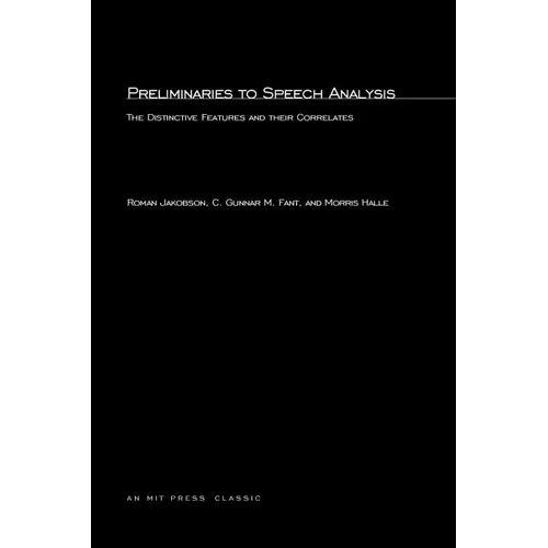 Preliminaries to Speech Analysis: The Distinctive Features and Their Correlates - Paperback