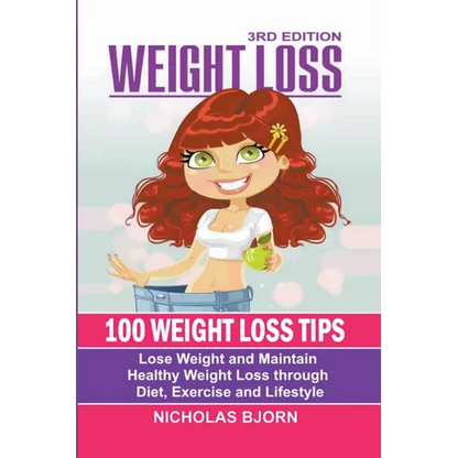 Weight Loss: 100 Weight Loss Tips: Lose Weight and Maintain Healthy Weight Loss through Diet, Exercise and Lifestyle - Paperback