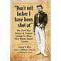 "Don't tell father I have been shot at": The Civil War Letters of Captain George N. Bliss, First Rhode Island Cavalry - Paperback