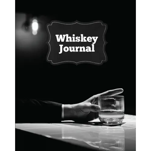 Whiskey Journal: Sommelier Tasting Pages, Keep Track Of Whisky Notes & Important Information, Whiskey Lovers Gift, Log Book, Notebook - Paperback