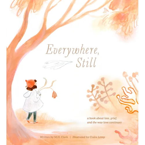 Everywhere, Still: A Book about Loss, Grief, and the Way Love Continues - Hardcover