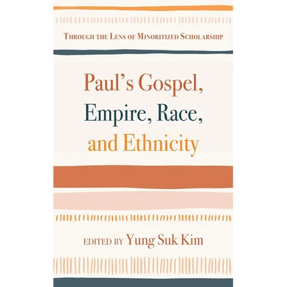 Paul's Gospel, Empire, Race, and Ethnicity: Through the Lens of Minoritized Scholarship - Paperback