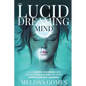 The Lucid Dreaming Mind: How To Control Your Dreams, Break Through The Walls Of Sleep And Get Into Complete Mind-Body Awareness - Paperback