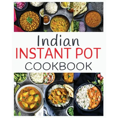 Indian Instant Pot Cookbook: Healthy and easy Indian Instant Pot Pressure Cooker Recipes - Paperback