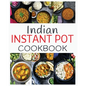 Indian Instant Pot Cookbook: Healthy and easy Indian Instant Pot Pressure Cooker Recipes - Paperback