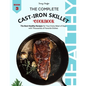 The Complete Cast Iron Skillet Cookbook: The Best Healthy Recipes for Your Every Meal of Day with Thousands of Favorite Dishes (Book 3) - Paperback