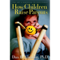 How Children Raise Parents: The Art of Listening to Your Family - Paperback