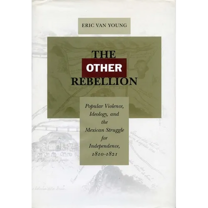 The Other Rebellion: Popular Violence, Ideology, and the Mexican Struggle for Independence, 1810-1821 - Paperback