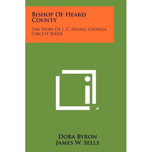 Bishop of Heard County: The Story of J. C. Adams, Georgia Circuit Rider - Paperback