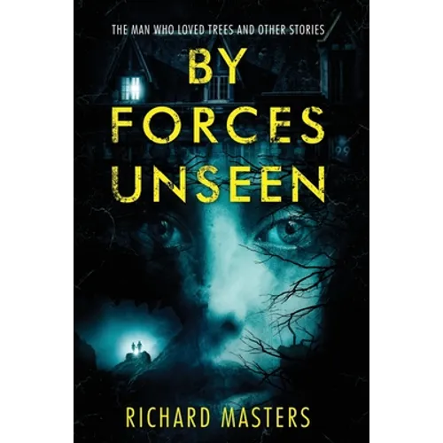By Forces Unseen: The Man Who Loved Trees and Other Stories - Paperback