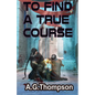 To Find A True Course - Paperback