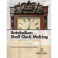 Antebellum Shelf Clock Making in Farmington and Unionville Villages, Connecticut - Paperback