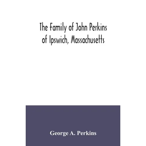 The family of John Perkins of Ipswich, Massachusetts - Paperback