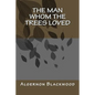 The Man Whom the Trees Loved - Paperback