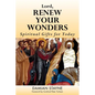 Lord, Renew Your Wonders: Spiritual Gifts for Today - Paperback