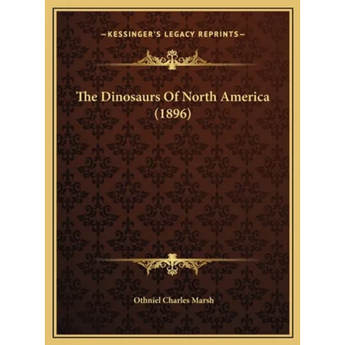 The Dinosaurs Of North America (1896) - Hardcover