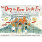 The Day the River Caught Fire: How the Cuyahoga River Exploded and Ignited the Earth Day Movement - Hardcover