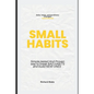 Small Habits: Simple, Tested and Proven Way to Break Bad Habits and Build New Ones - Paperback