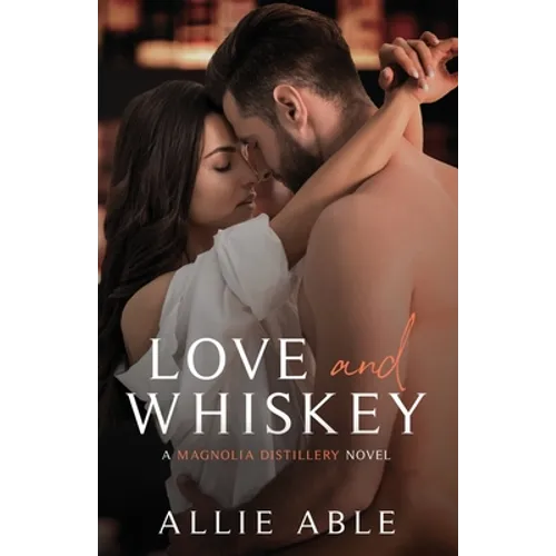 Love and Whiskey: Magnolia Distillery #1 - Paperback