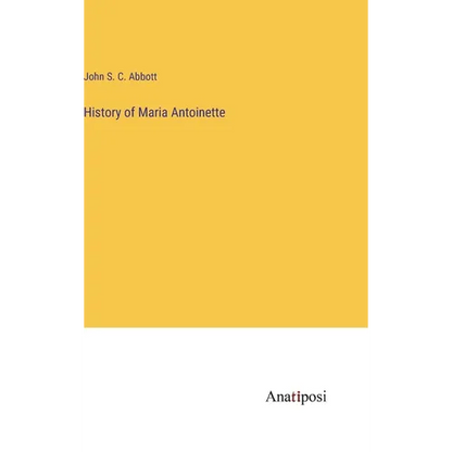 History of Maria Antoinette - Hardcover