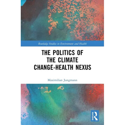 The Politics of the Climate Change-Health Nexus - Paperback