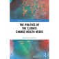 The Politics of the Climate Change-Health Nexus - Paperback