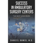 Success in Ambulatory Surgery Centers: The next gold rush - Hardcover