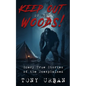 Keep Out of the Woods!: Scary True Stories of the Unexplained - Paperback
