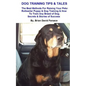 Dog Training Tips & Tales: Rottweiler puppy training, how to train any breed of dog, Rottweiler training, caring for your Rottweiler, best equipm - Paperback