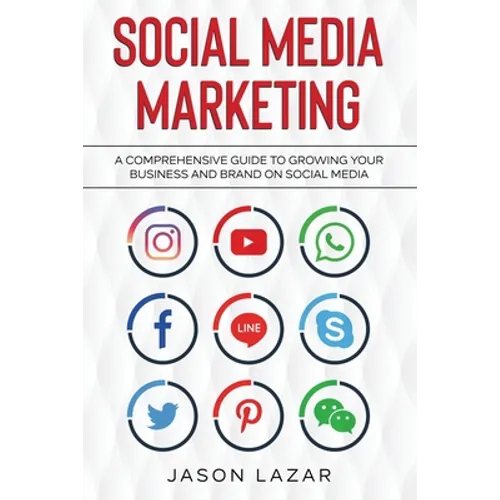 Social Media Marketing: A Comprehensive Guide to Growing Your Brand on Social Media - Paperback