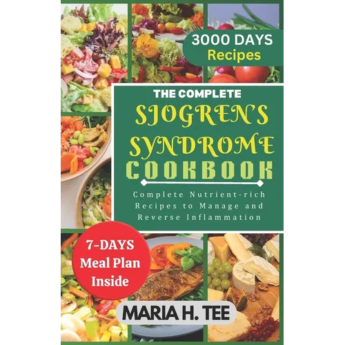 The Complete Sjogren's Syndrome Cookbook: Complete Nutrient-rich Recipes to Managing and Reverse Inflammation - Paperback