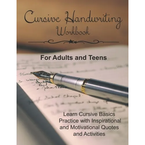 Cursive Handwriting Workbook for Adults and Teens: Learn Cursive Basics & Practice with Inspirational and Motivational Quotes and Activities - Paperback