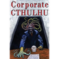 Corporate Cthulhu: Lovecraftian Tales of Bureaucratic Nightmare - Paperback