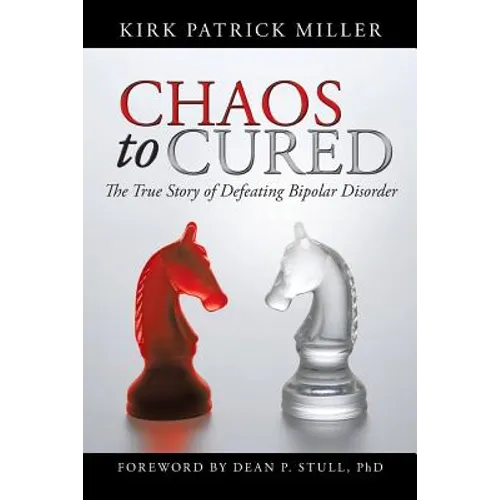 Chaos to Cured: The True Story of Defeating Bipolar Disorder - Paperback