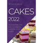 Cakes 2022: Delicious Recipes Easy to Make to Surprise Your Guests - Paperback