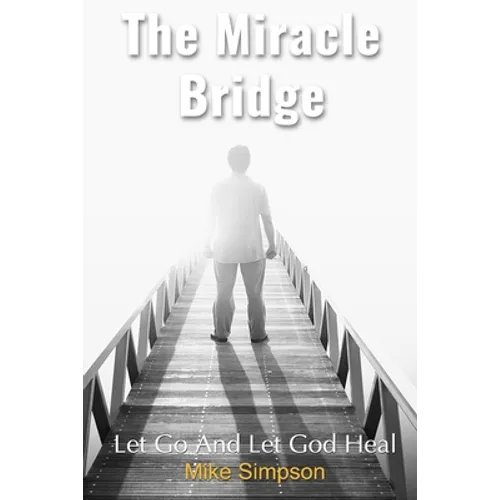 The Miracle Bridge: Let Go And Let God Heal - Paperback