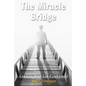 The Miracle Bridge: Let Go And Let God Heal - Paperback