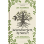 Neurodivergent, by Nature: Why Biodiversity Needs Neurodiversity - Hardcover